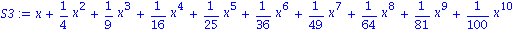 S3 := x+1/4*x^2+1/9*x^3+1/16*x^4+1/25*x^5+1/36*x^6+1/49*x^7+1/64*x^8+1/81*x^9+1/100*x^10