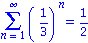 Sum((1/3)^n, n = 1 .. infinity) = 1/2