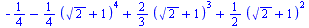 `+`(`-`(`/`(1, 4)), `-`(`*`(`/`(1, 4), `*`(`^`(`+`(`*`(`^`(2, `/`(1, 2))), 1), 4)))), `*`(`/`(2, 3), `*`(`^`(`+`(`*`(`^`(2, `/`(1, 2))), 1), 3))), `*`(`/`(1, 2), `*`(`^`(`+`(`*`(`^`(2, `/`(1, 2))), 1)...