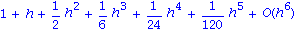 series(1+h+1/2*h^2+1/6*h^3+1/24*h^4+1/120*h^5+O(h^6),h,6)