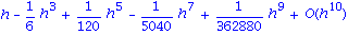 series(h-1/6*h^3+1/120*h^5-1/5040*h^7+1/362880*h^9+O(h^10),h,10)