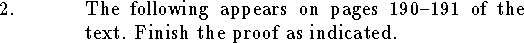 
\qn The following appears on pages 190--191 of the text.  
Finish the proof as indicated.
